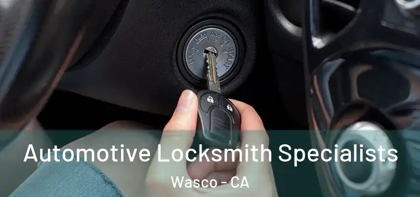  Automotive Locksmith Specialists Wasco - CA