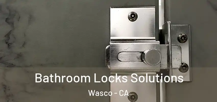  Bathroom Locks Solutions Wasco - CA