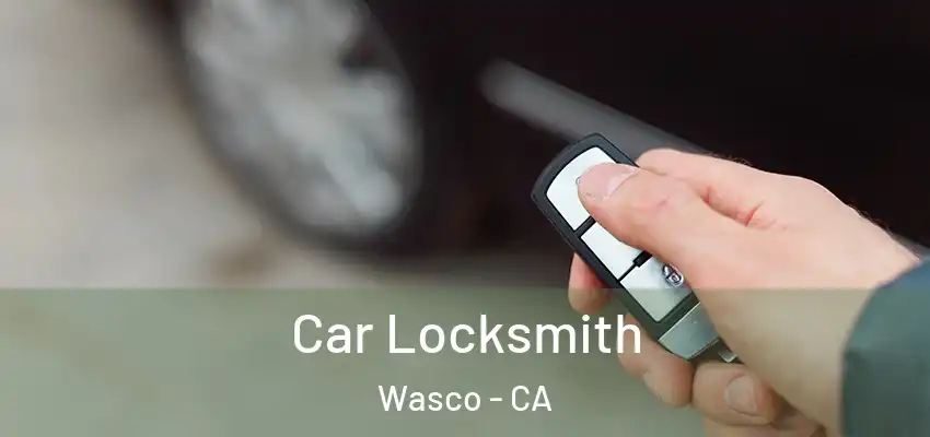  Car Locksmith Wasco - CA