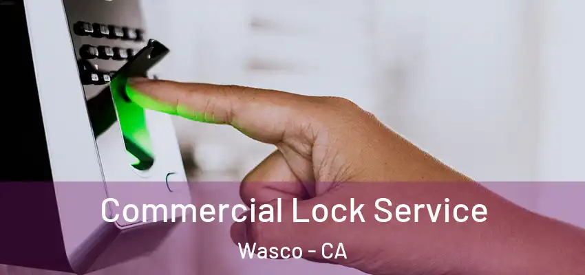 Commercial Lock Service Wasco - CA
