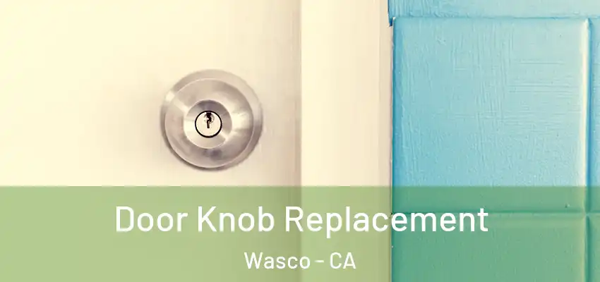  Door Knob Replacement Wasco - CA