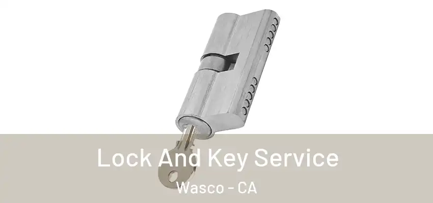  Lock And Key Service Wasco - CA