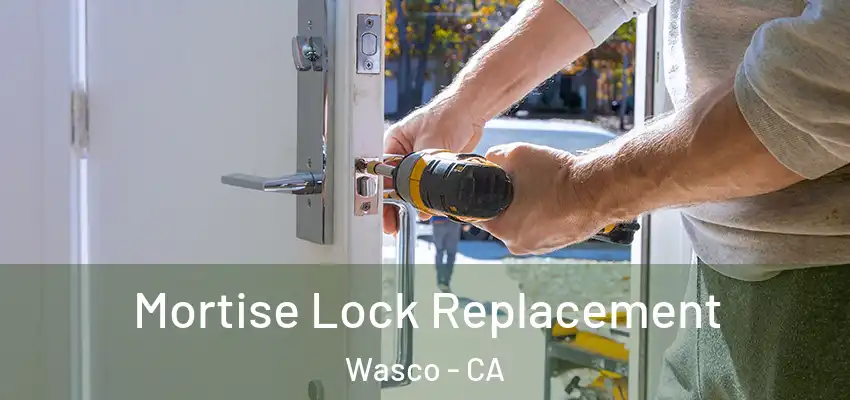 Mortise Lock Replacement Wasco - CA
