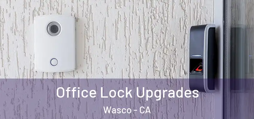  Office Lock Upgrades Wasco - CA