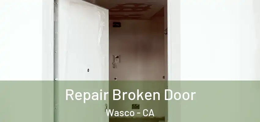  Repair Broken Door Wasco - CA
